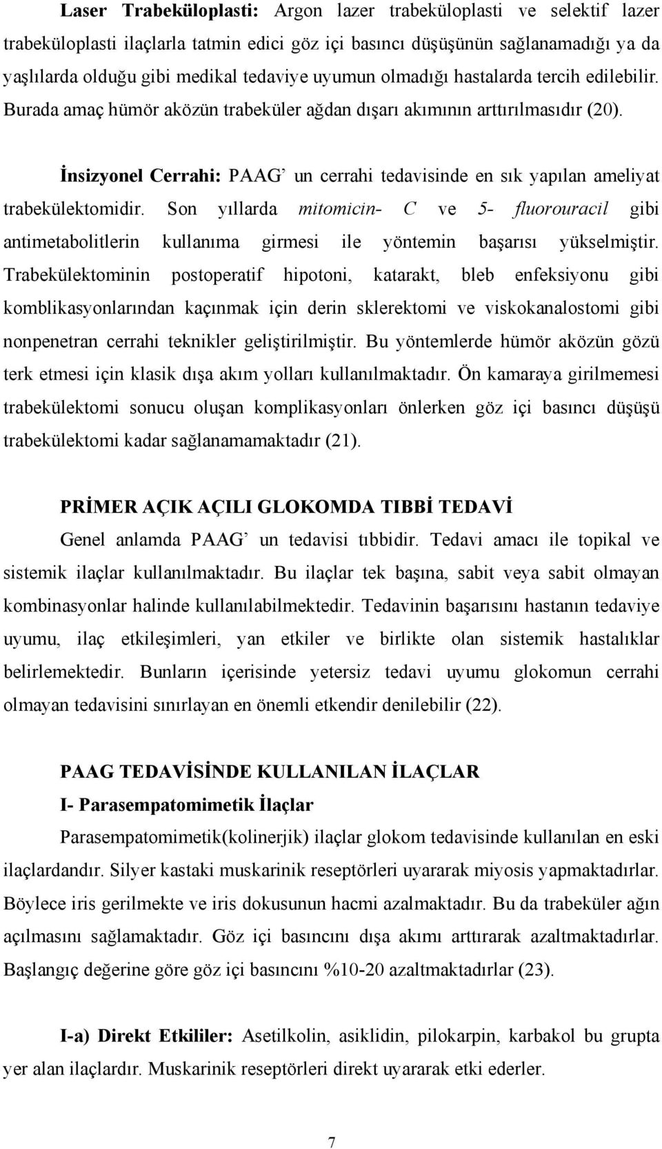 İnsizyonel Cerrahi: PAAG un cerrahi tedavisinde en sık yapılan ameliyat trabekülektomidir.