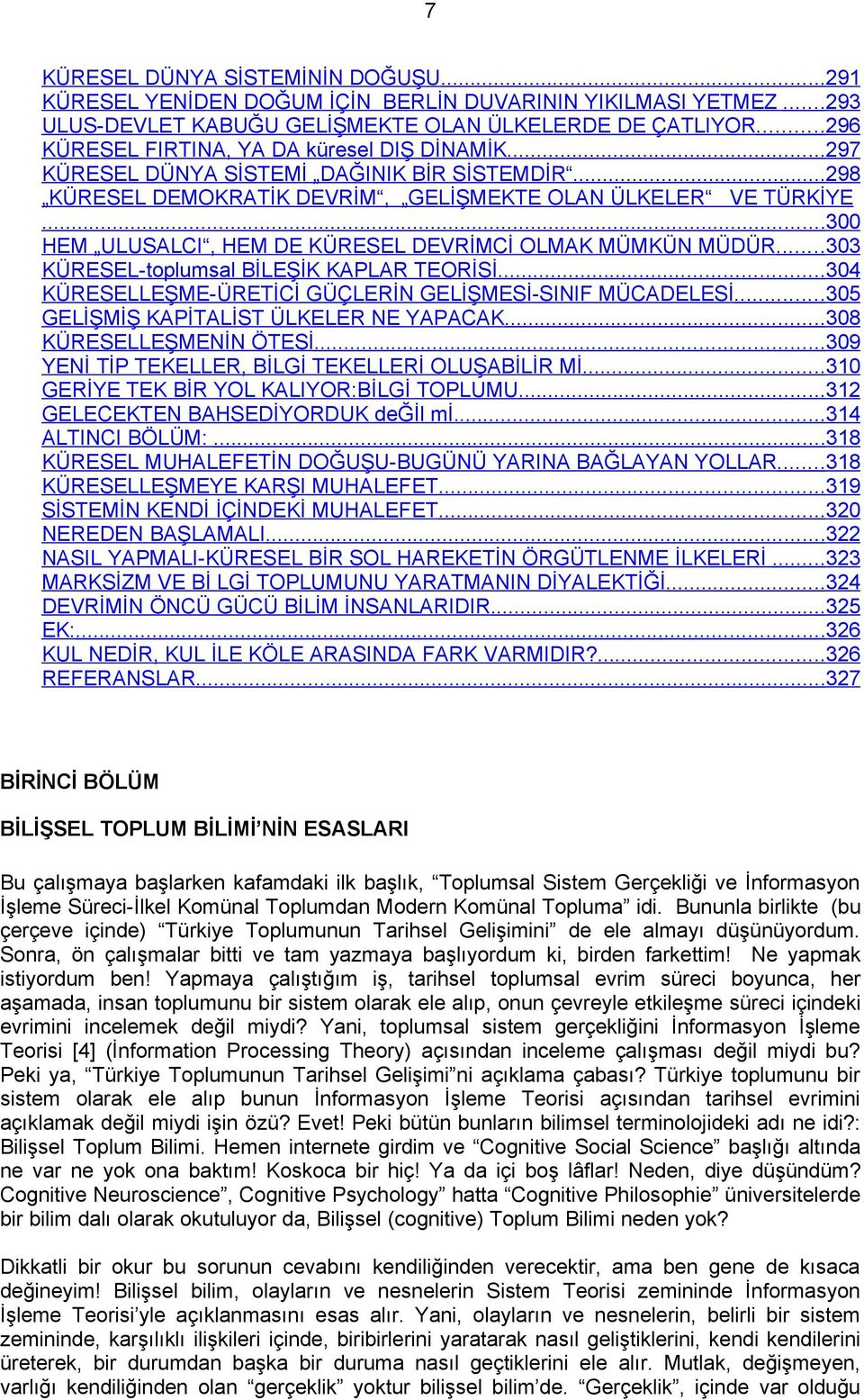 ..300 HEM ULUSALCI, HEM DE KÜRESEL DEVRİMCİ OLMAK MÜMKÜN MÜDÜR...303 KÜRESEL-toplumsal BİLEŞİK KAPLAR TEORİSİ...304 KÜRESELLEŞME-ÜRETİCİ GÜÇLERİN GELİŞMESİ-SINIF MÜCADELESİ.