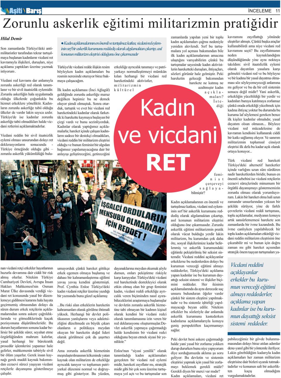 Zorunlu askerliğin hala uygulamada olduğu ülkelerde çoğunlukla bu hizmet erkeklere yöneliktir. Kadınların zorunlu askerliğe tabii olduğu ülkeler de vardır lakin sayıca azdır.