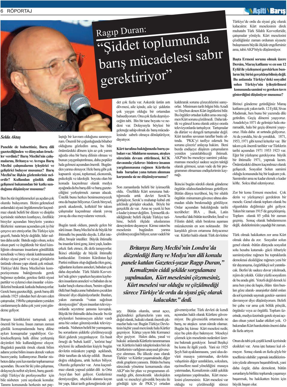 Başta Ermeni sorunu olmak üzere Dersim, Maraş katliamı ve en son 12 Eylül ile yüzleşmesi gerekirken bunların hiç birisi gerçekleşebilmiş değil.