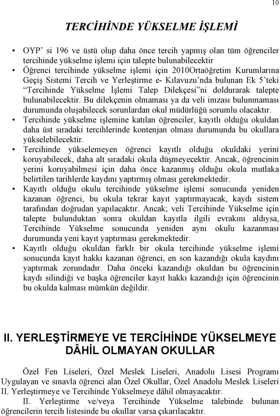 Bu dilekçenin olmaması ya da veli imzası bulunmaması durumunda oluşabilecek sorunlardan okul müdürlüğü sorumlu olacaktır.