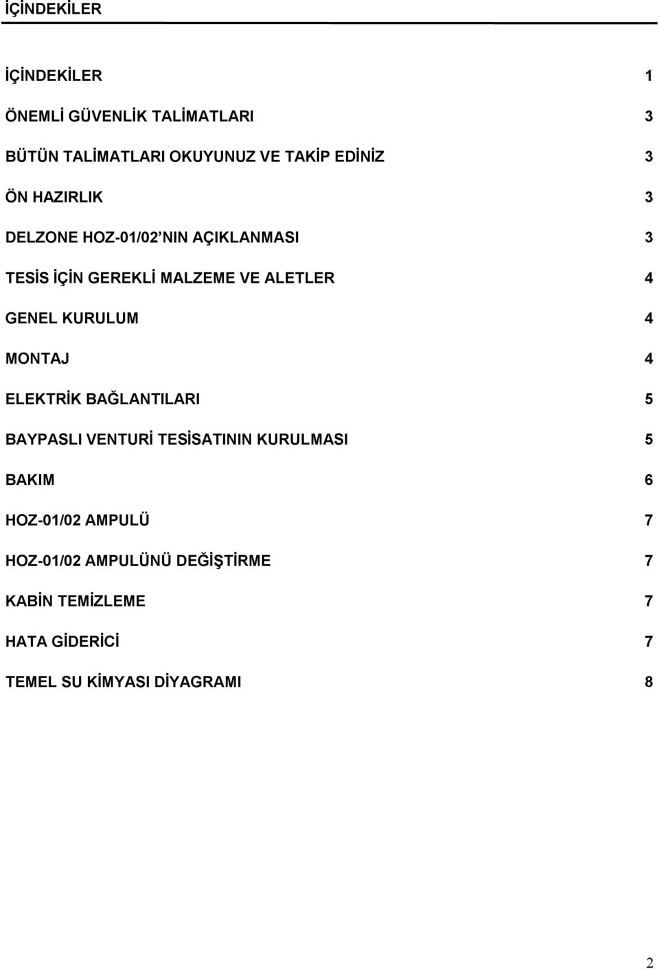 KURULUM 4 MONTAJ 4 ELEKTRİK BAĞLANTILARI 5 BAYPASLI VENTURİ TESİSATININ KURULMASI 5 BAKIM 6