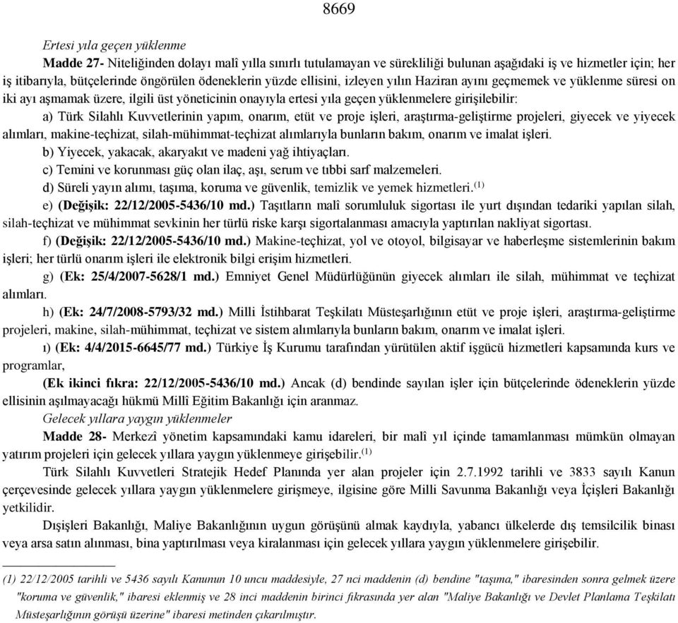 Silahlı Kuvvetlerinin yapım, onarım, etüt ve proje işleri, araştırma-geliştirme projeleri, giyecek ve yiyecek alımları, makine-teçhizat, silah-mühimmat-teçhizat alımlarıyla bunların bakım, onarım ve