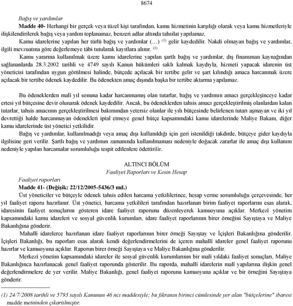 Nakdi olmayan bağış ve yardımlar, ilgili mevzuatına göre değerlemeye tâbi tutularak kayıtlara alınır.