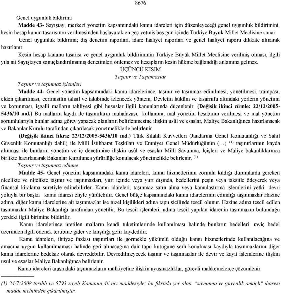 Kesin hesap kanunu tasarısı ve genel uygunluk bildiriminin Türkiye Büyük Millet Meclisine verilmiş olması, ilgili yıla ait Sayıştayca sonuçlandırılmamış denetimleri önlemez ve hesapların kesin hükme