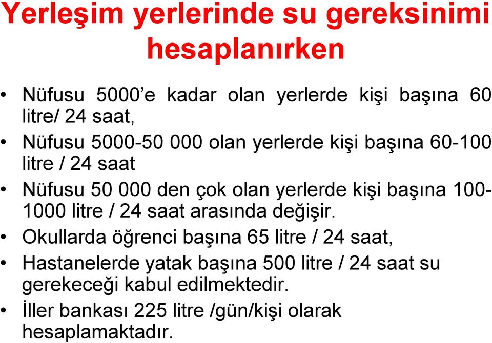 başına 100-1000 litre / 24 saat arasında değişir.