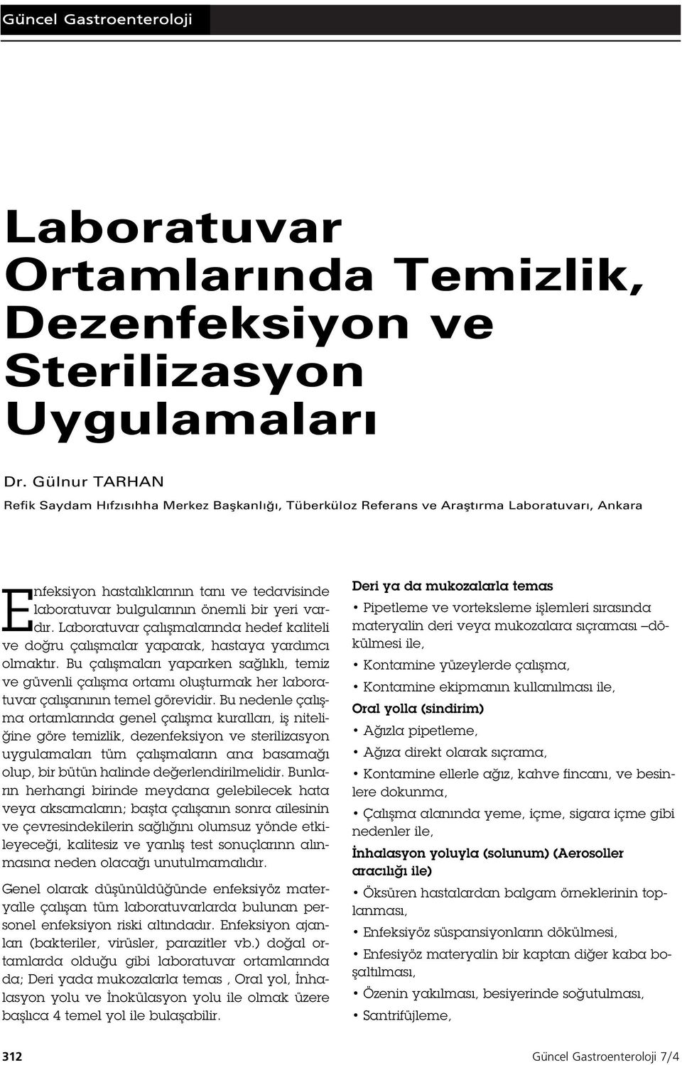 vardır. Laboratuvar çalı malarında hedef kaliteli ve do ru çalı malar yaparak, hastaya yardımcı olmaktır.