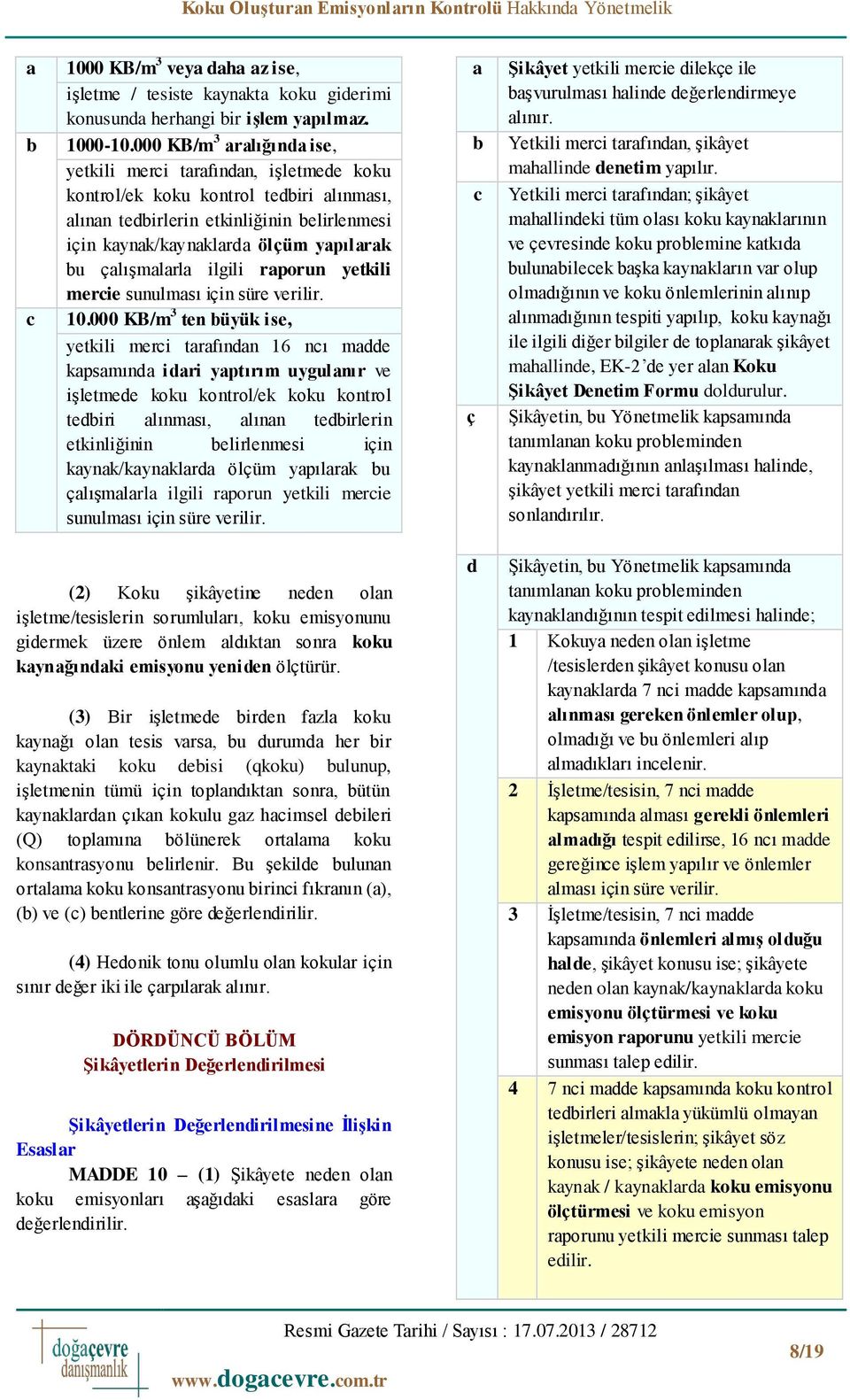 çalışmalarla ilgili raporun yetkili mercie sunulması için süre verilir. 10.