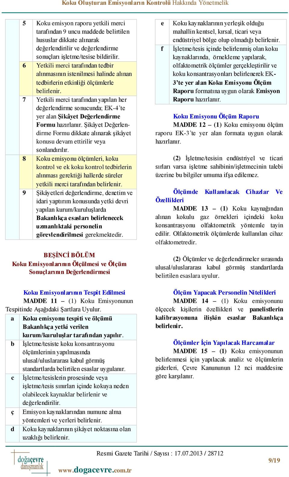 7 Yetkili merci tarafından yapılan her değerlendirme sonucunda; EK-4 te yer alan Şikâyet Değerlendirme Formu hazırlanır.