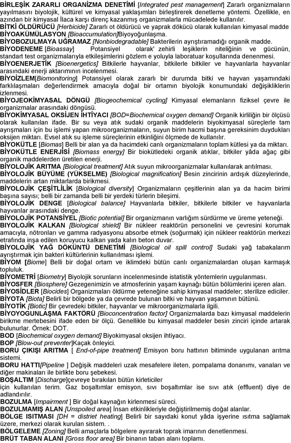 BİTKİ ÖLDÜRÜCÜ [Herbicide] Zararlı ot öldürücü ve yaprak dökücü olarak kullanılan kimyasal madde BİYOAKÜMÜLASYON [Bioaccumulation]Biyoyoğunlaşma.