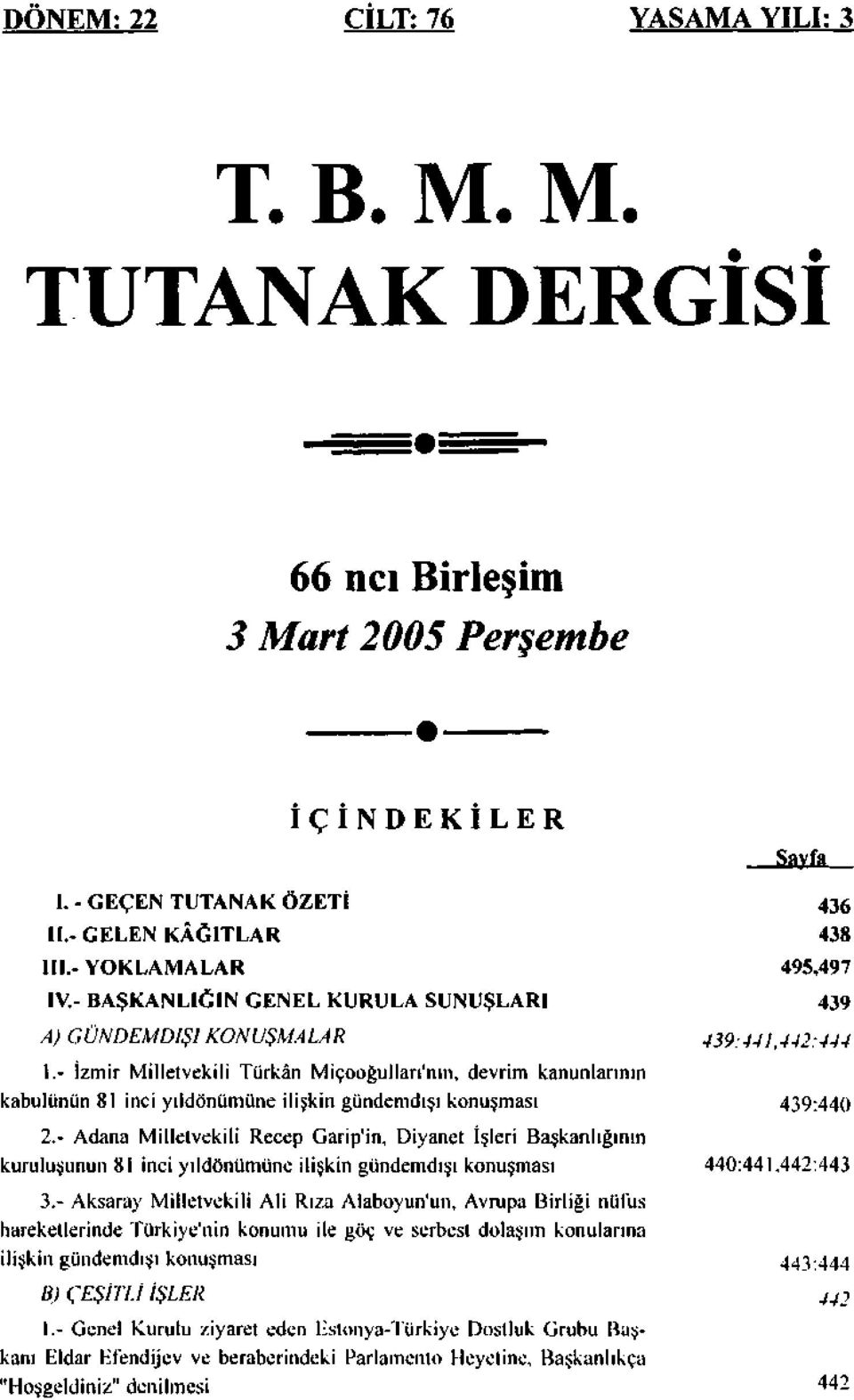 - İzmir Milletvekili Türkân Miçooğulları'nın, devrim kanunlarının kabulünün 81 inci yıldönümüne ilişkin gündemdışı konuşması 439:440 2.
