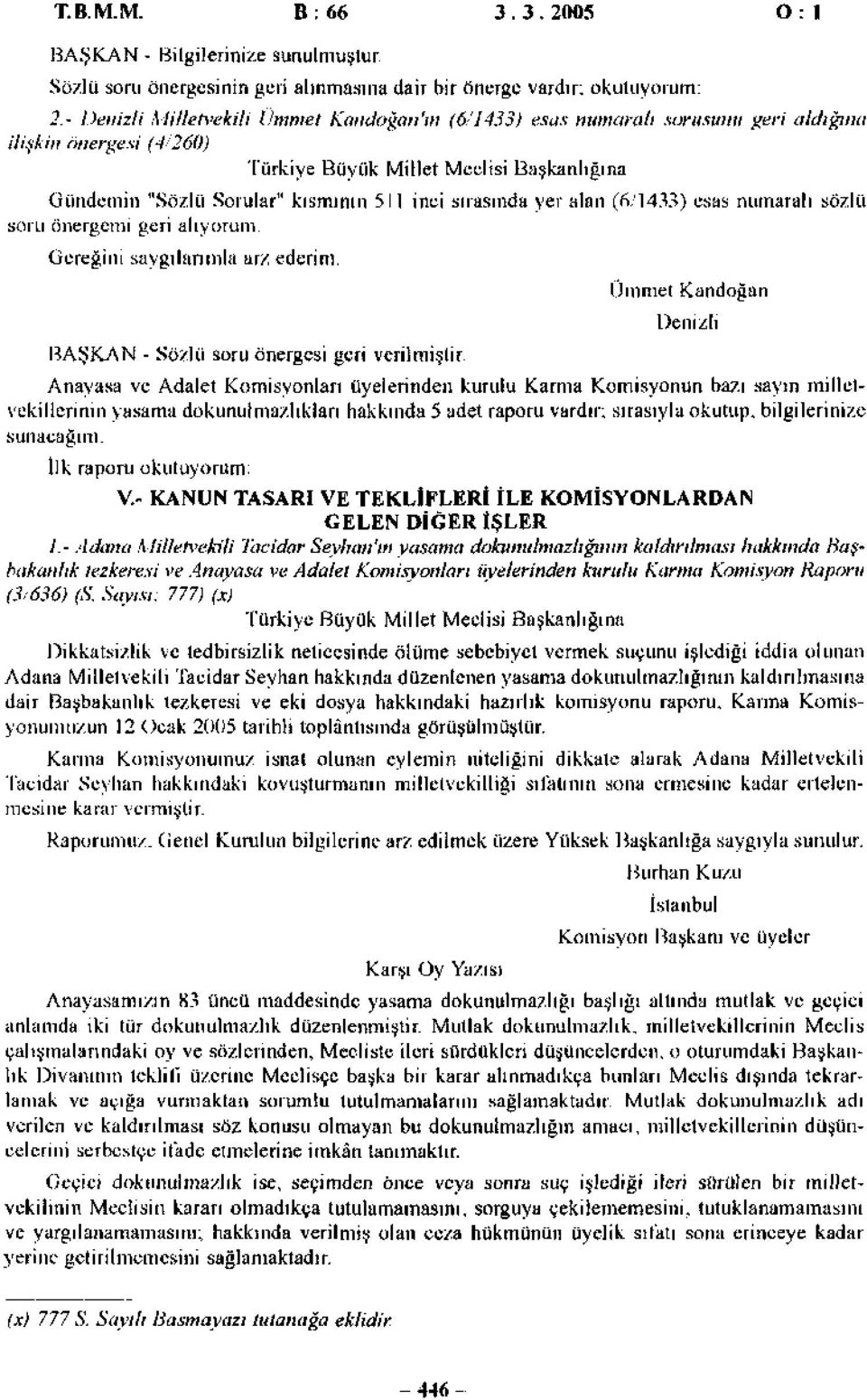 sırasında yer alan (6/1433) esas numaralı sözlü soru önergemi geri alıyorum. Gereğini saygılarımla arz ederim. BAŞKAN - Sözlü soru önergesi geri verilmiştir.