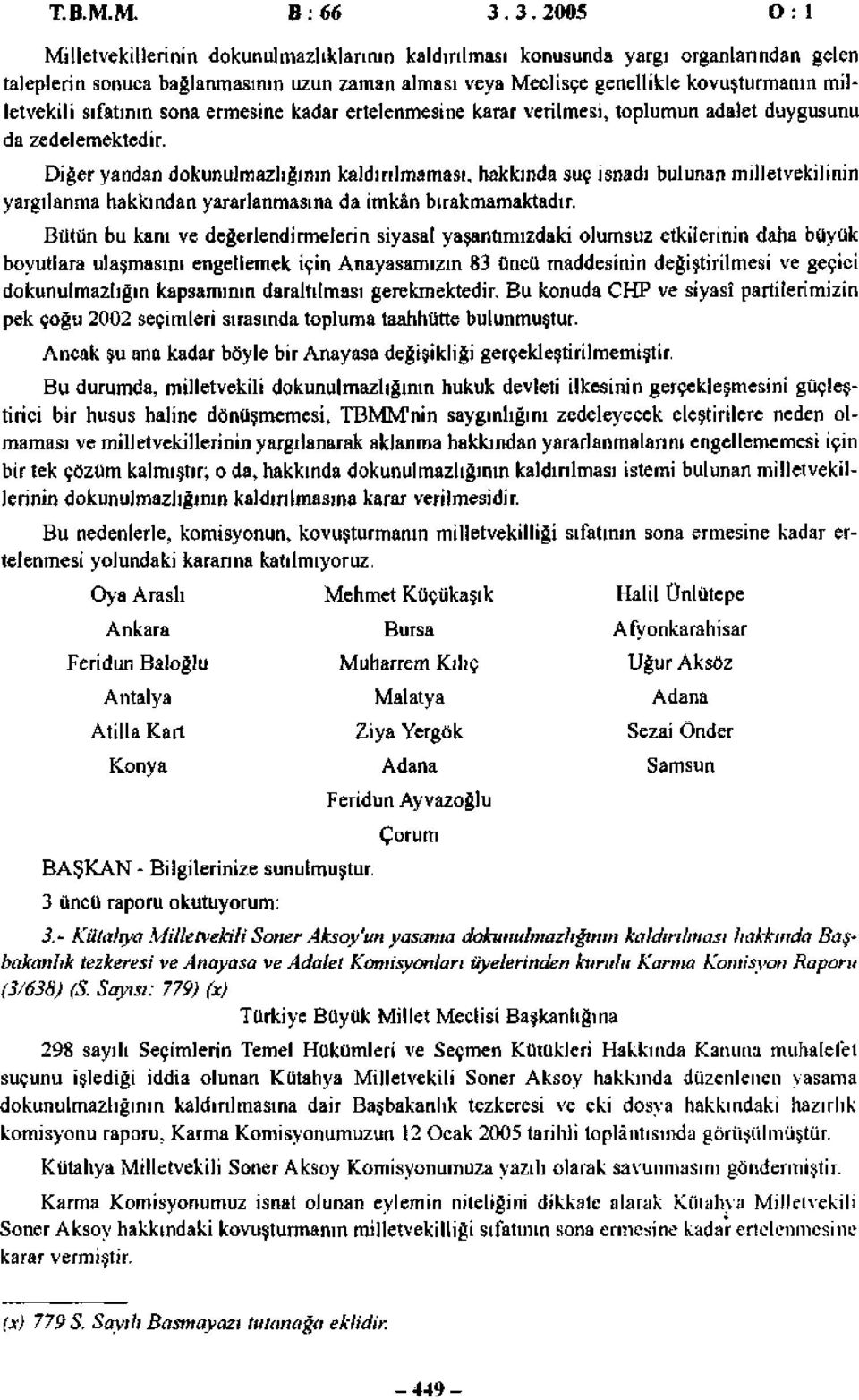 milletvekili sıfatının sona ermesine kadar ertelenmesine karar verilmesi, toplumun adalet duygusunu da zedelemektedir.