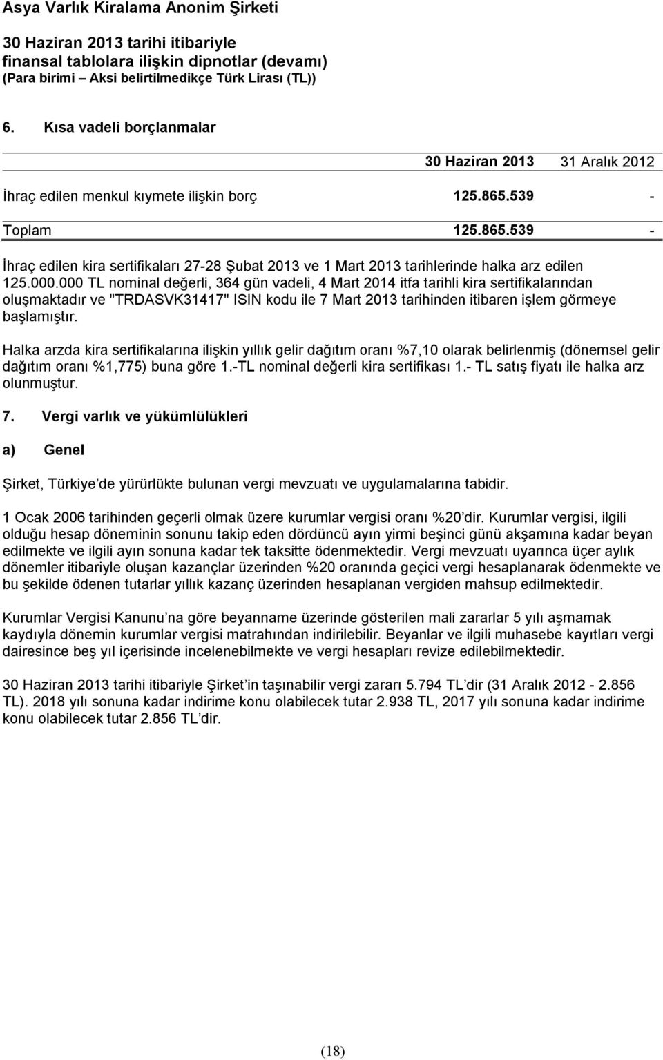 000 TL nominal değerli, 364 gün vadeli, 4 Mart 2014 itfa tarihli kira sertifikalarından oluşmaktadır ve "TRDASVK31417" ISIN kodu ile 7 Mart 2013 tarihinden itibaren işlem görmeye başlamıştır.