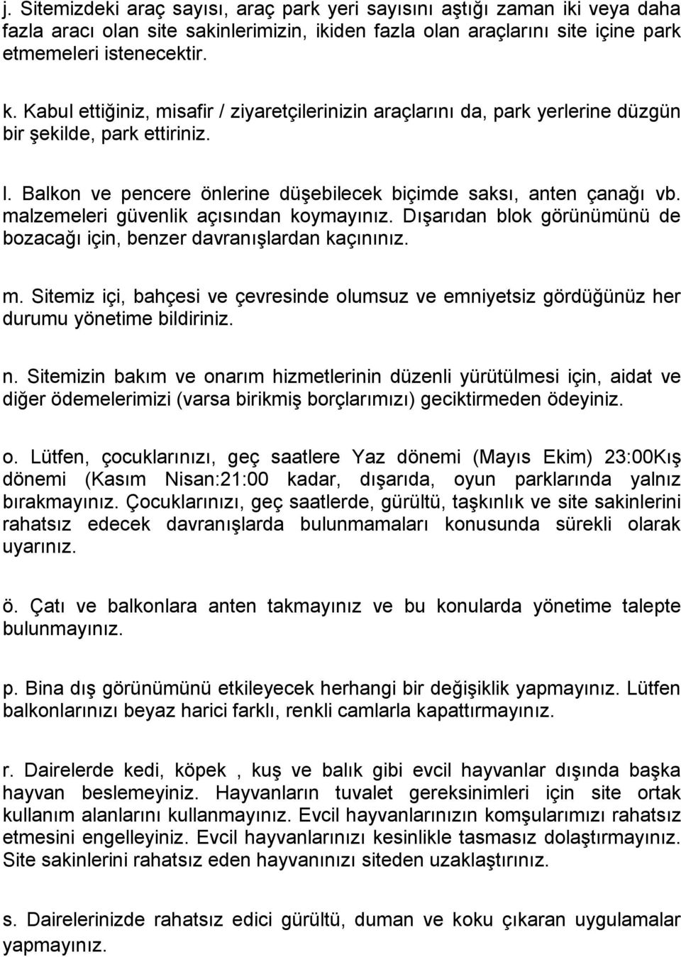 malzemeleri güvenlik açısından koymayınız. Dışarıdan blok görünümünü de bozacağı için, benzer davranışlardan kaçınınız. m.