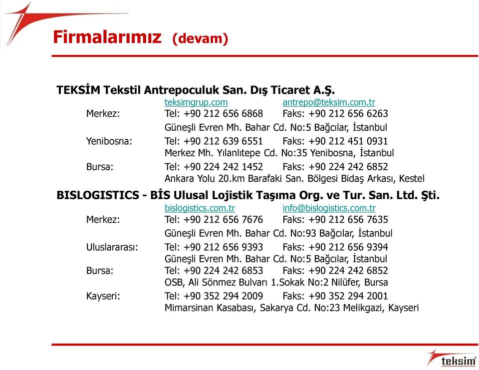 km Barafaki San. Bölgesi Bidaş Arkası, Kestel BISLOGISTICS - BİS Ulusal Lojistik Taşıma Org. ve Tur. San. Ltd. Şti. bislogistics.com.