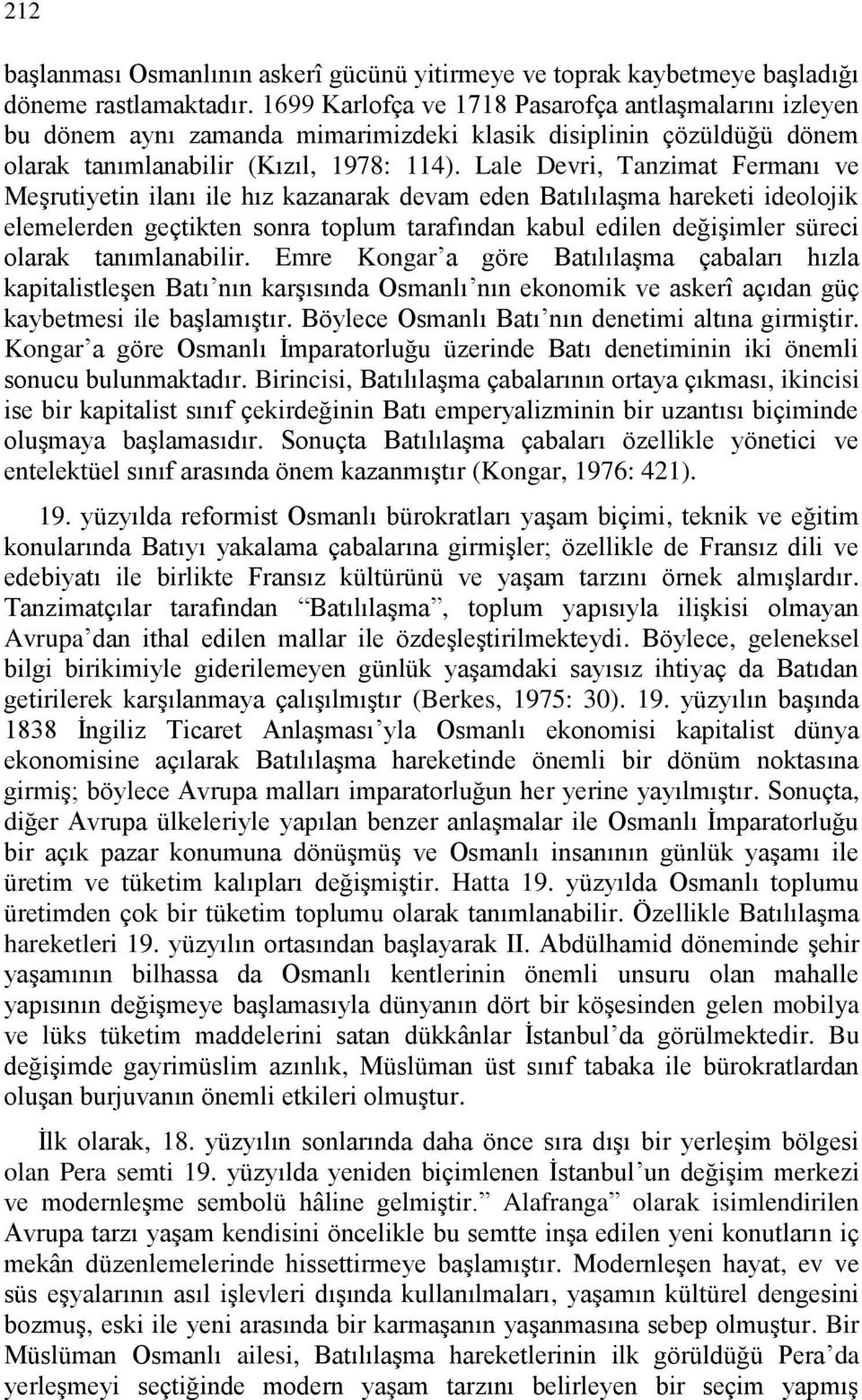 Lale Devri, Tanzimat Fermanı ve Meşrutiyetin ilanı ile hız kazanarak devam eden Batılılaşma hareketi ideolojik elemelerden geçtikten sonra toplum tarafından kabul edilen değişimler süreci olarak