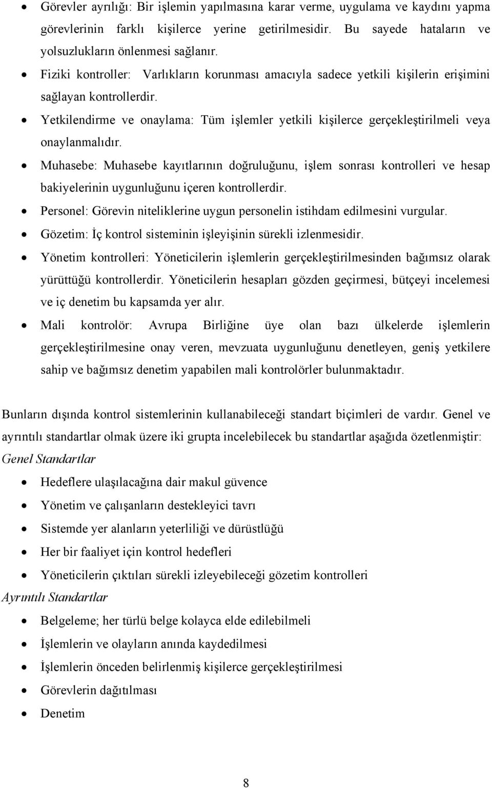 Yetkilendirme ve onaylama: Tüm işlemler yetkili kişilerce gerçekleştirilmeli veya onaylanmalıdır.