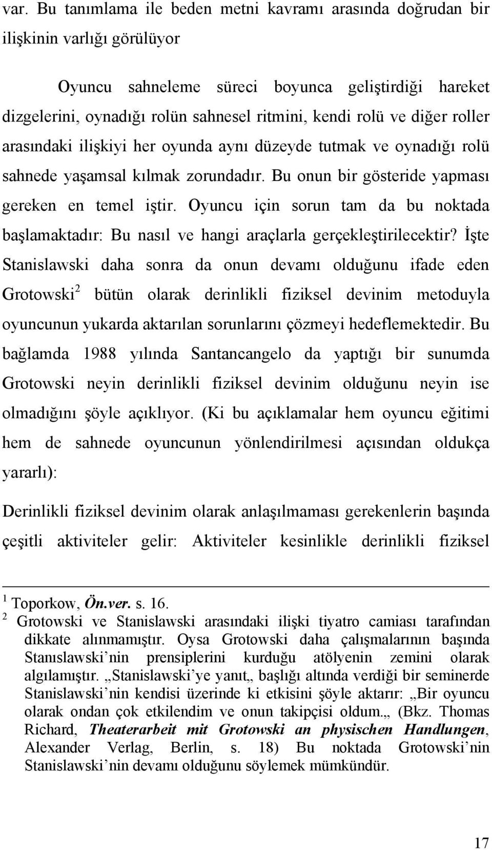 Oyuncu için sorun tam da bu noktada başlamaktadır: Bu nasıl ve hangi araçlarla gerçekleştirilecektir?