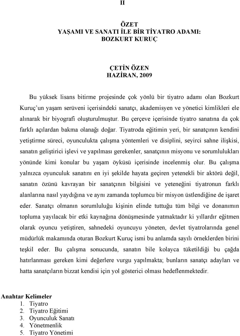 Tiyatroda eğitimin yeri, bir sanatçının kendini yetiştirme süreci, oyunculukta çalışma yöntemleri ve disiplini, seyirci sahne ilişkisi, sanatın geliştirici işlevi ve yapılması gerekenler, sanatçının