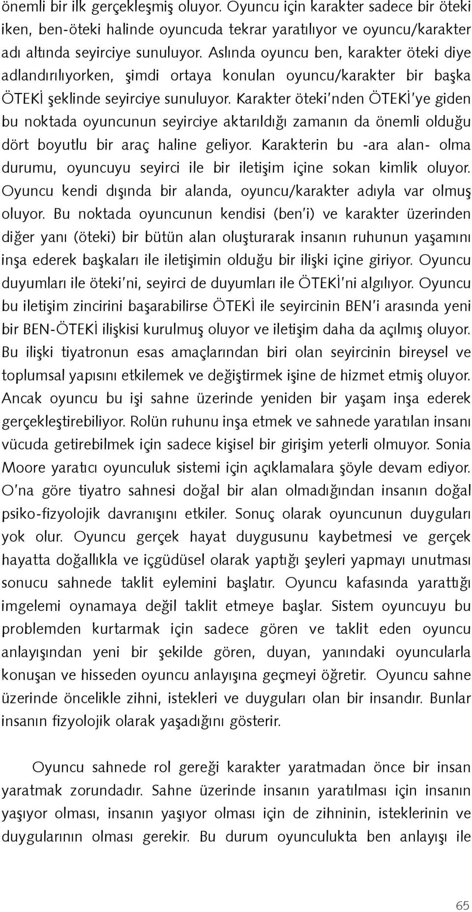 Karakter öteki nden ÖTEKİ ye giden bu noktada oyuncunun seyirciye aktarıldığı zamanın da önemli olduğu dört boyutlu bir araç haline geliyor.