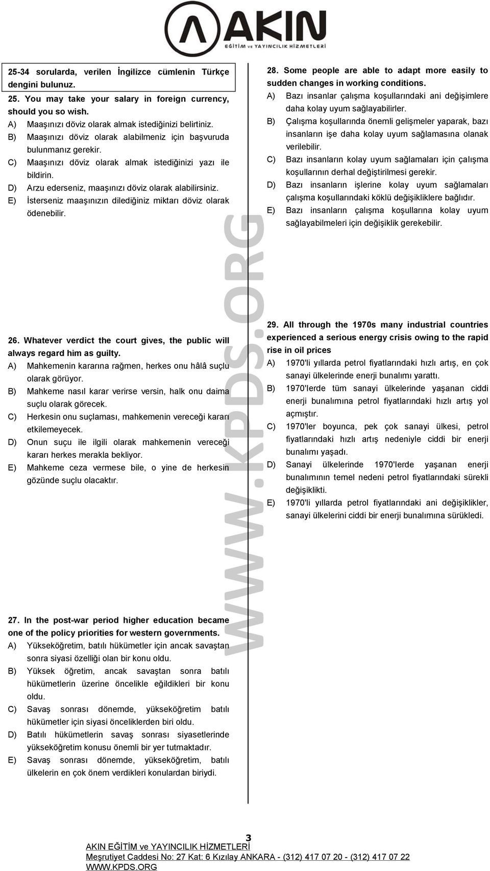 E) Đsterseniz maaşınızın dilediğiniz miktarı döviz olarak ödenebilir. 26. Whatever verdict the court gives, the public will always regard him as guilty.