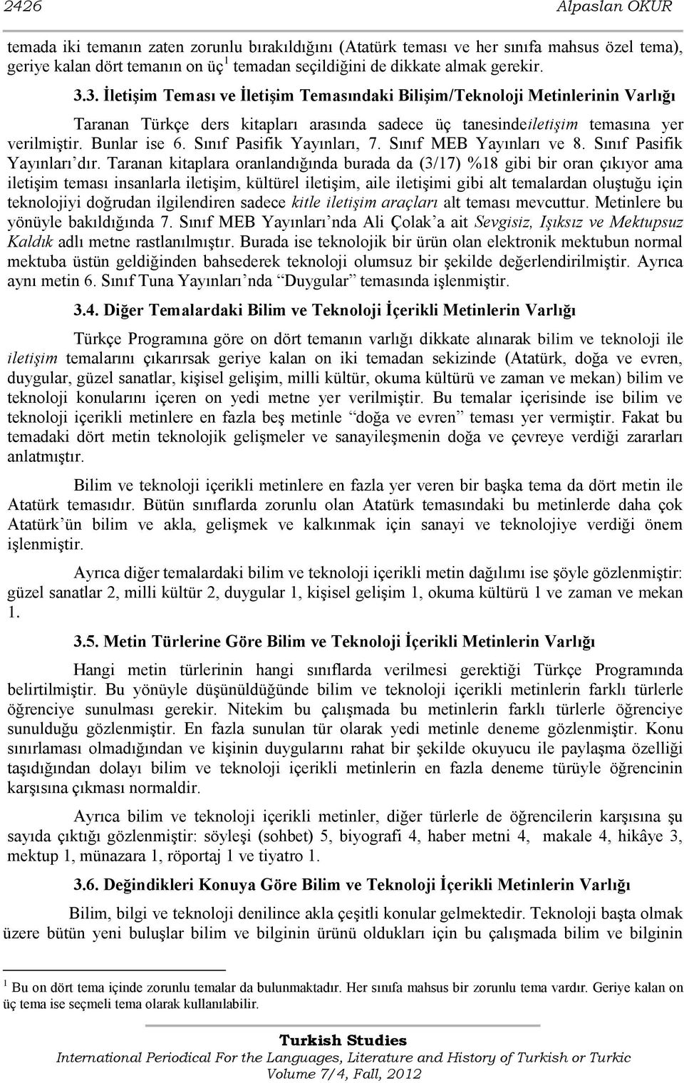 Sınıf Pasifik Yayınları, 7. Sınıf MEB Yayınları ve 8. Sınıf Pasifik Yayınları dır.