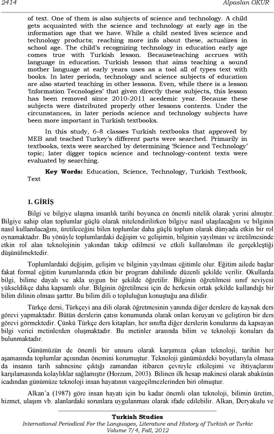 The child s recognizing technology in education early age comes true with Turkish lesson. Becauseteaching accrues with language in education.