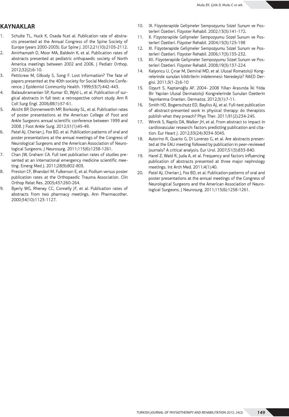 Publication rates of abstracts presented at pediatric orthopaedic society of North America meetings between 2002 and 2006. J Pediatr Orthop. 2012;32(2):6-10. 3. Petticrew M, Gilbody S, Song F.