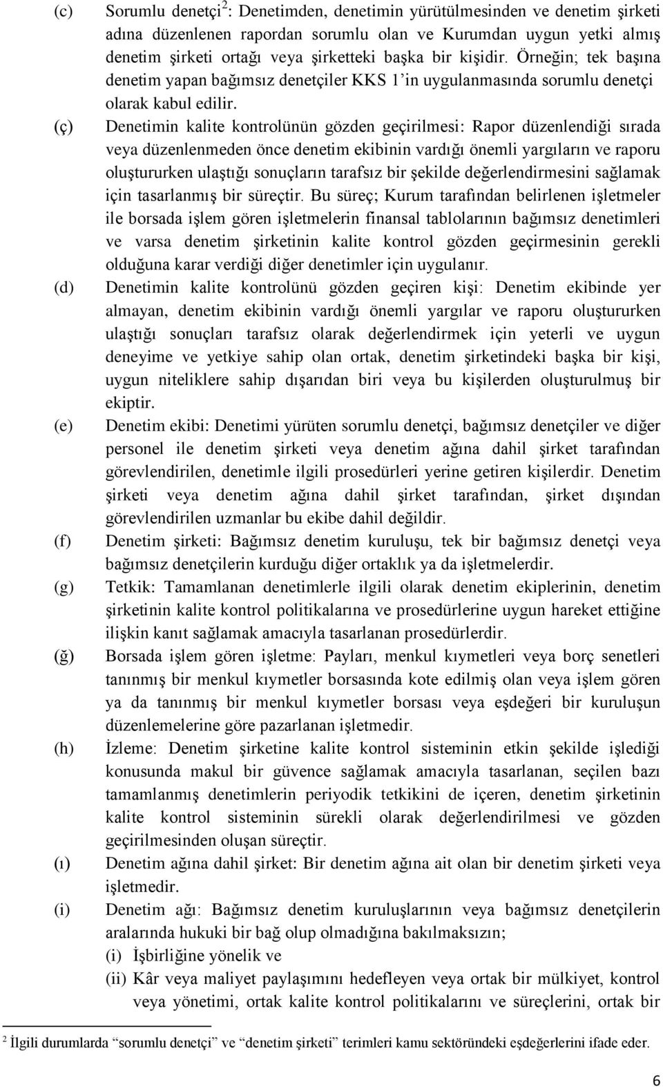 Denetimin kalite kontrolünün gözden geçirilmesi: Rapor düzenlendiği sırada veya düzenlenmeden önce denetim ekibinin vardığı önemli yargıların ve raporu oluştururken ulaştığı sonuçların tarafsız bir