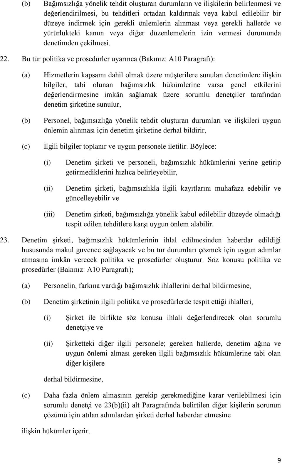 Bu tür politika ve prosedürler uyarınca (Bakınız: A10 Paragrafı): (c) Hizmetlerin kapsamı dahil olmak üzere müşterilere sunulan denetimlere ilişkin bilgiler, tabi olunan bağımsızlık hükümlerine varsa