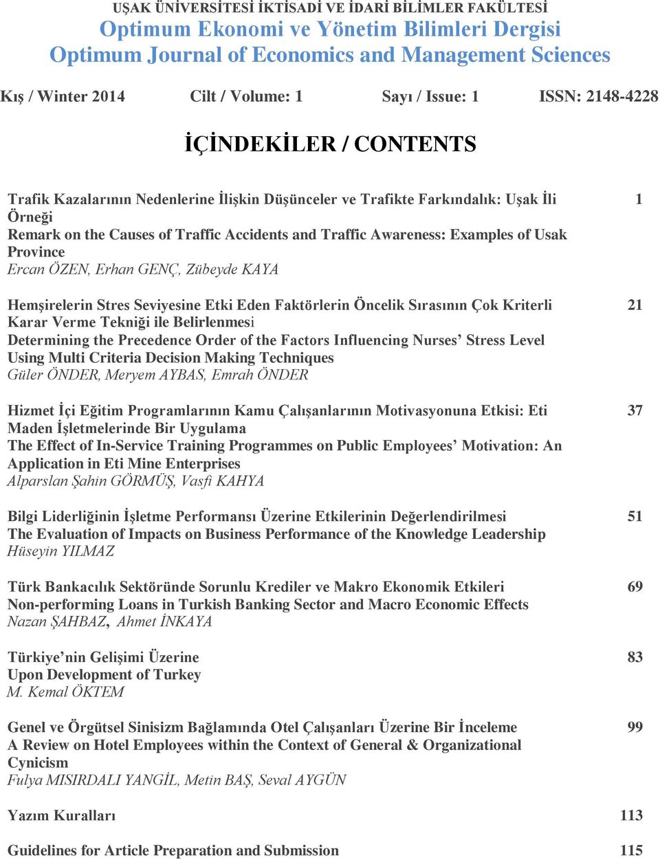 Awareness: Examples of Usak Province Ercan ÖZEN, Erhan GENÇ, Zübeyde KAYA Hemşirelerin Stres Seviyesine Etki Eden Faktörlerin Öncelik Sırasının Çok Kriterli Karar Verme Tekniği ile Belirlenmesi