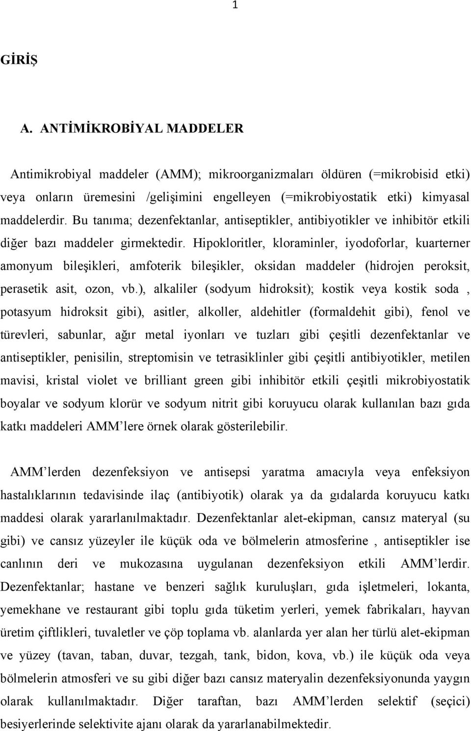 Bu tanıma; dezenfektanlar, antiseptikler, antibiyotikler ve inhibitör etkili diğer bazı maddeler girmektedir.