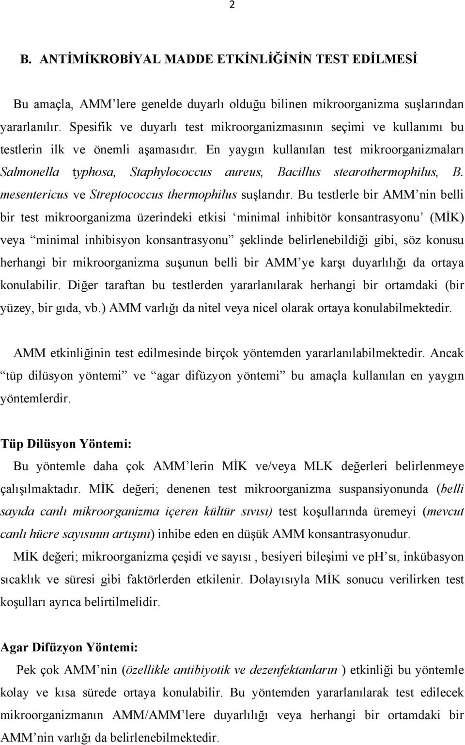 En yaygın kullanılan test mikroorganizmaları Salmonella typhosa, Staphylococcus aureus, Bacillus stearothermophilus, B. mesentericus ve Streptococcus thermophilus suşlarıdır.