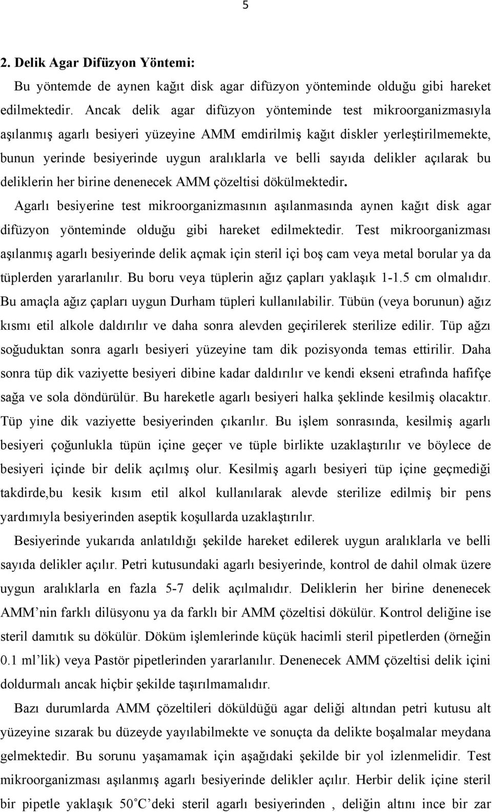 sayıda delikler açılarak bu deliklerin her birine denenecek AMM çözeltisi dökülmektedir.