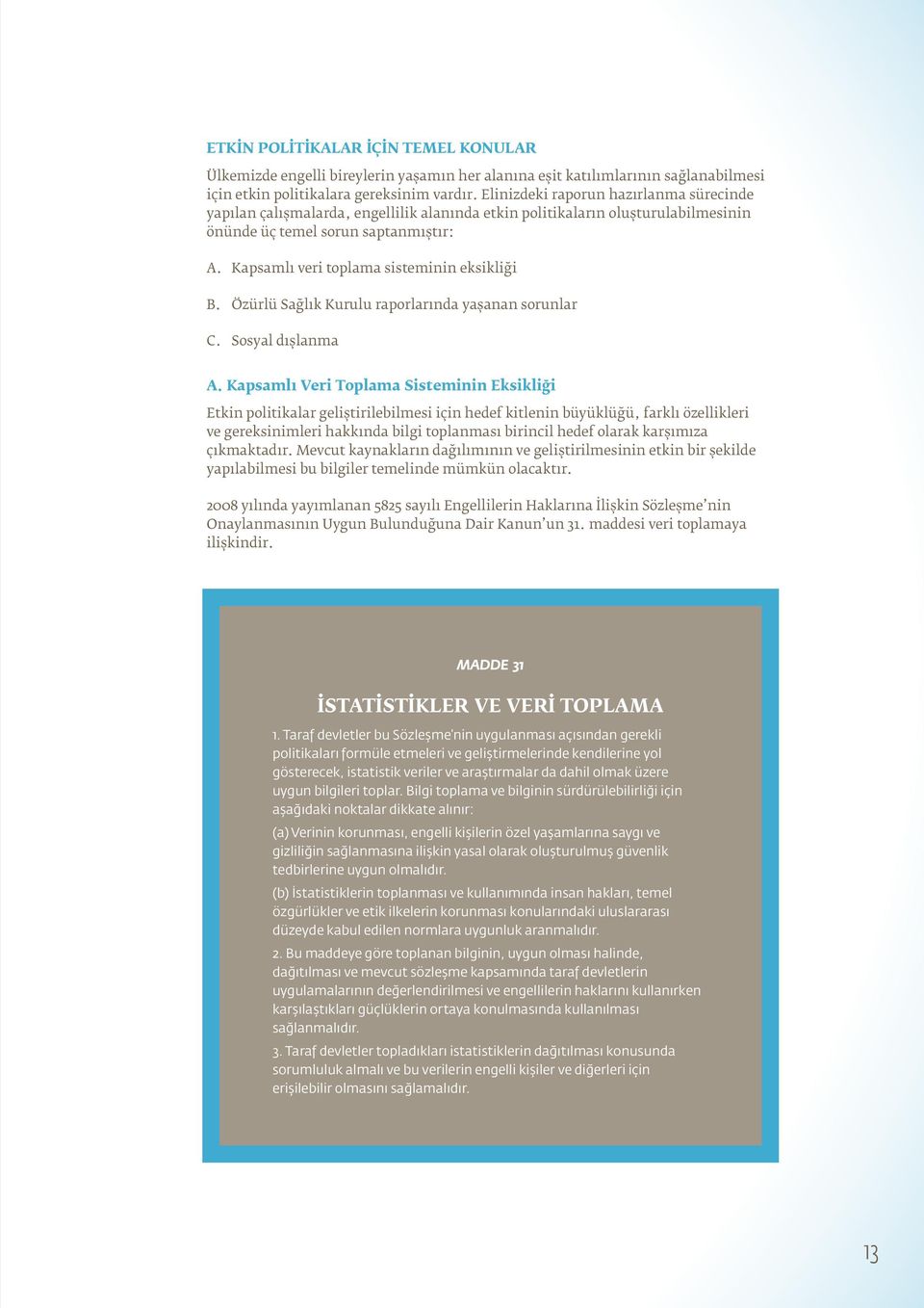 Kapsamlı veri toplama sisteminin eksikliği B. Özürlü Sağlık Kurulu raporlarında yaşanan sorunlar C. Sosyal dışlanma A.