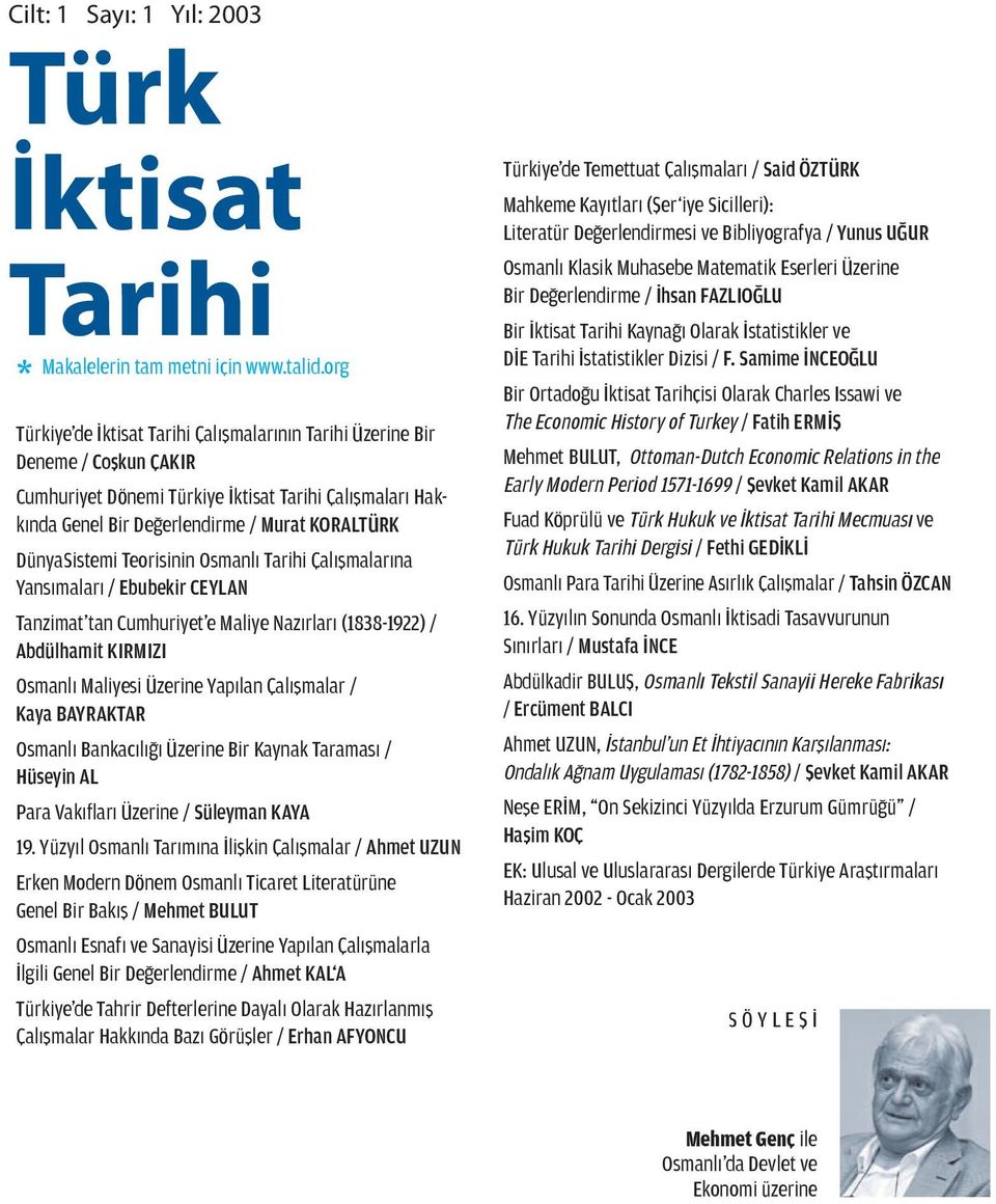 DünyaSistemi Teorisinin Osmanlı Tarihi Çalışmalarına Yansımaları / Ebubekir CEYLAN Tanzimat tan Cumhuriyet e Maliye Nazırları (1838-1922) / Abdülhamit KIRMIZI Osmanlı Maliyesi Üzerine Yapılan