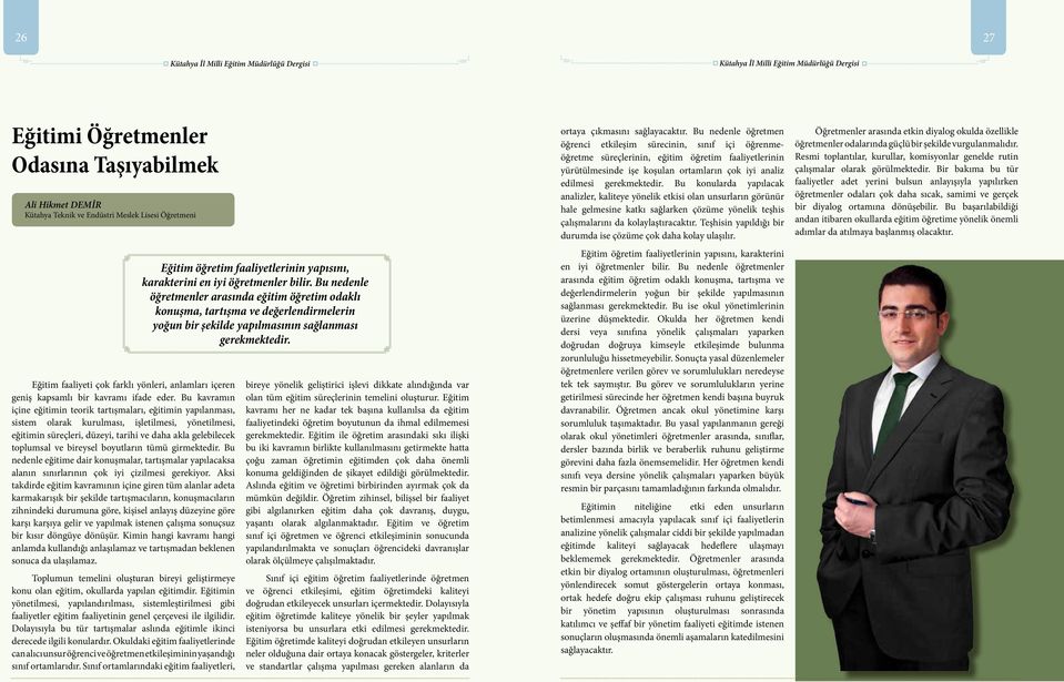 Bu kavramın içine eğitimin teorik tartışmaları, eğitimin yapılanması, sistem olarak kurulması, işletilmesi, yönetilmesi, eğitimin süreçleri, düzeyi, tarihi ve daha akla gelebilecek toplumsal ve