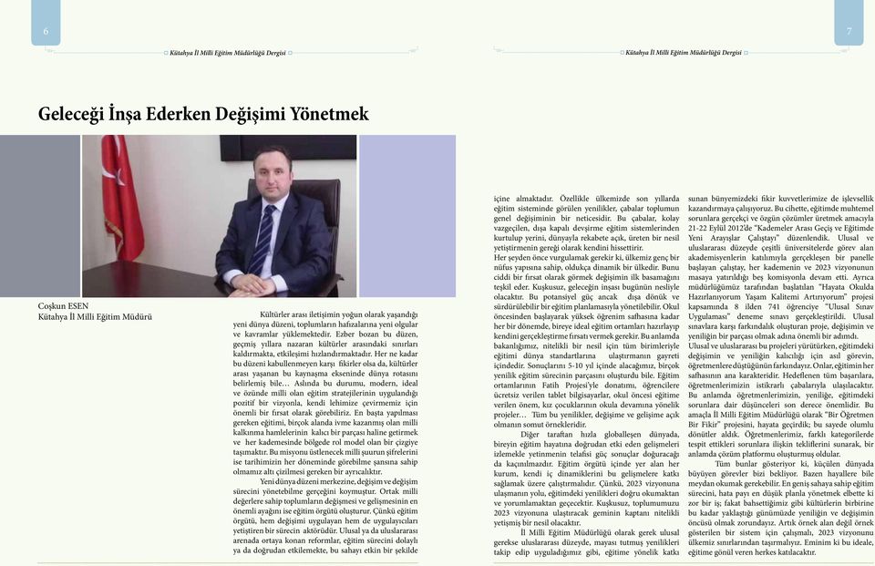 Her ne kadar bu düzeni kabullenmeyen karşı fikirler olsa da, kültürler arası yaşanan bu kaynaşma ekseninde dünya rotasını belirlemiş bile Aslında bu durumu, modern, ideal ve özünde milli olan eğitim