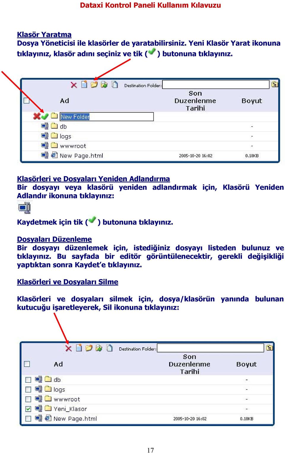 tıklayınız. Dosyaları Düzenleme Bir dosyayı düzenlemek için, istediğiniz dosyayı listeden bulunuz ve tıklayınız.