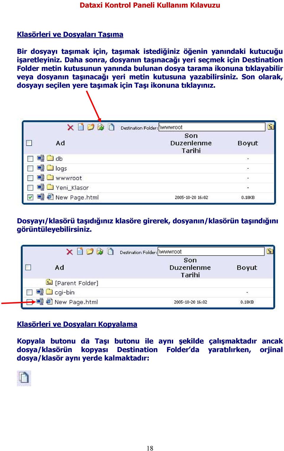 kutusuna yazabilirsiniz. Son olarak, dosyayı seçilen yere taşımak için Taşı ikonuna tıklayınız.