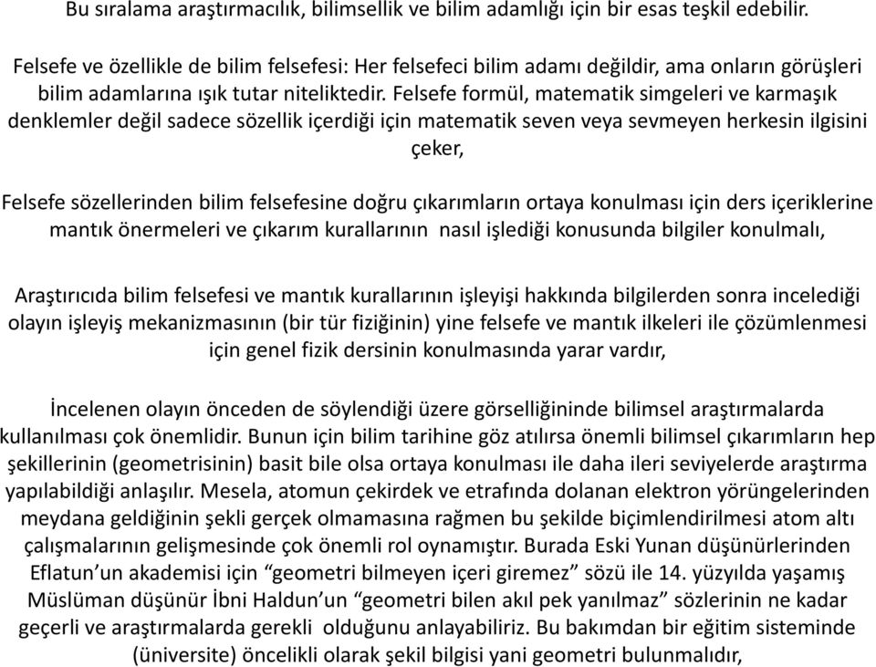 Felsefe formül, matematik simgeleri ve karmaşık denklemler değil sadece sözellik içerdiği için matematik seven veya sevmeyen herkesin ilgisini çeker, Felsefe sözellerinden bilim felsefesine doğru