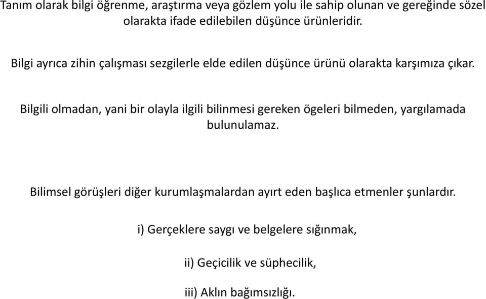 Bilgili olmadan, yani bir olayla ilgili bilinmesi gereken ögeleri bilmeden, yargılamada bulunulamaz.