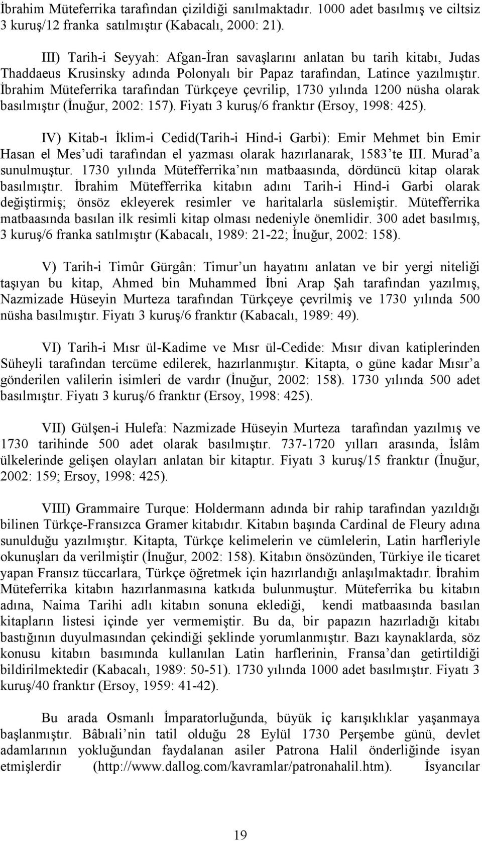 İbrahim Müteferrika tarafından Türkçeye çevrilip, 1730 yılında 1200 nüsha olarak basılmıştır (İnuğur, 2002: 157). Fiyatı 3 kuruş/6 franktır (Ersoy, 1998: 425).