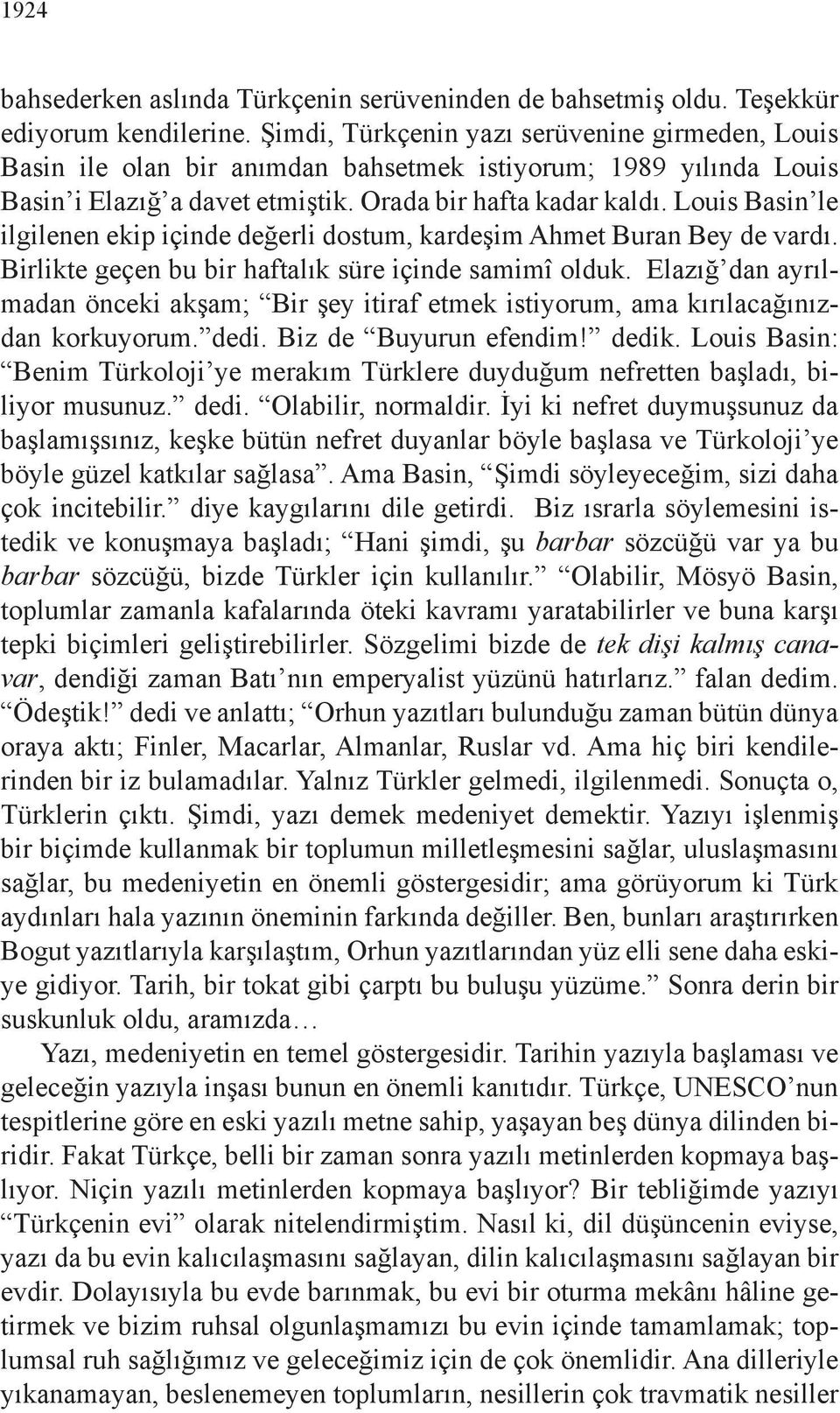 Louis Basin le ilgilenen ekip içinde değerli dostum, kardeşim Ahmet Buran Bey de vardı. Birlikte geçen bu bir haftalık süre içinde samimî olduk.