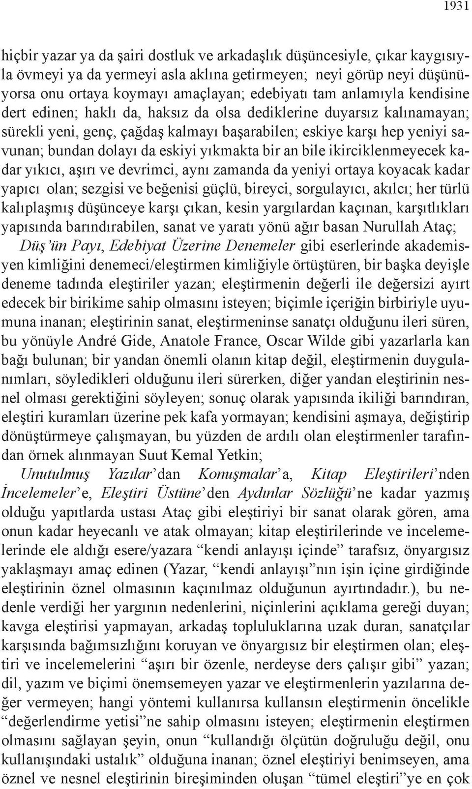 yıkmakta bir an bile ikirciklenmeyecek kadar yıkıcı, aşırı ve devrimci, aynı zamanda da yeniyi ortaya koyacak kadar yapıcı olan; sezgisi ve beğenisi güçlü, bireyci, sorgulayıcı, akılcı; her türlü