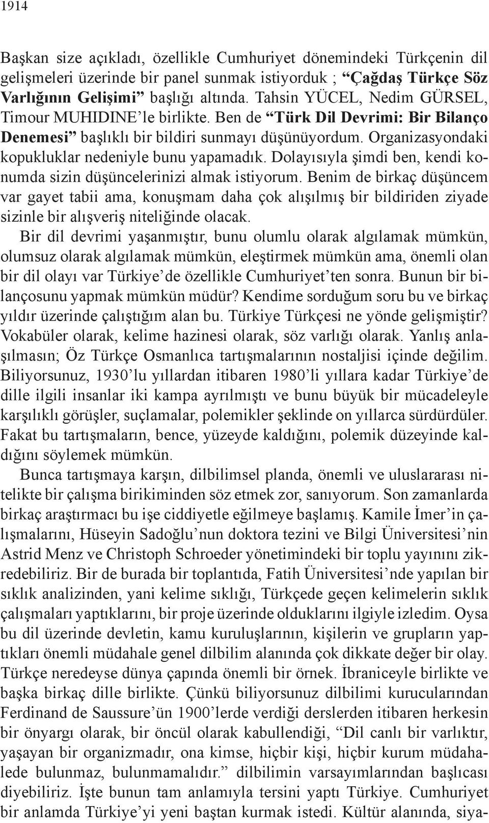 Dolayısıyla şimdi ben, kendi konumda sizin düşüncelerinizi almak istiyorum.