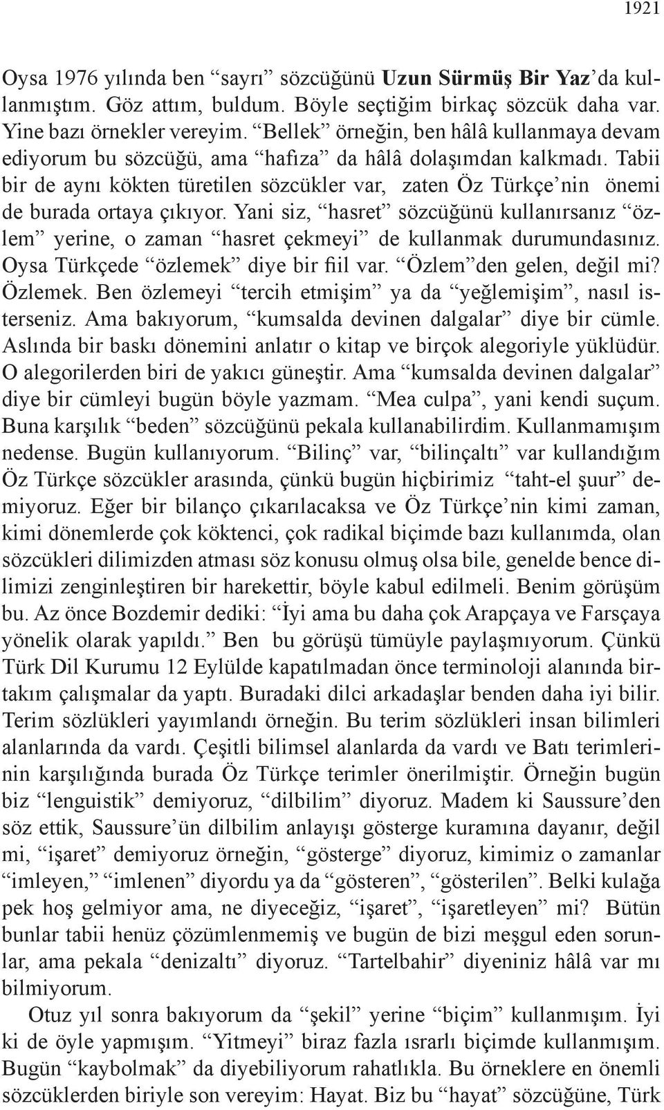 Tabii bir de aynı kökten türetilen sözcükler var, zaten Öz Türkçe nin önemi de burada ortaya çıkıyor.