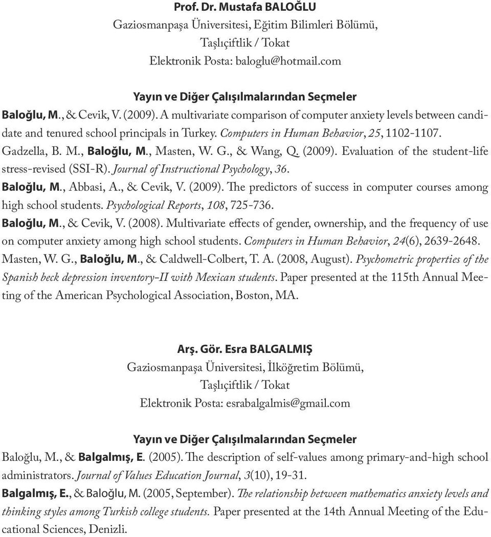 Computers in Human Behavior, 25, 1102-1107. Gadzella, B. M., Baloğlu, M., Masten, W. G., & Wang, Q. (2009). Evaluation of the student-life stress-revised (SSI-R).