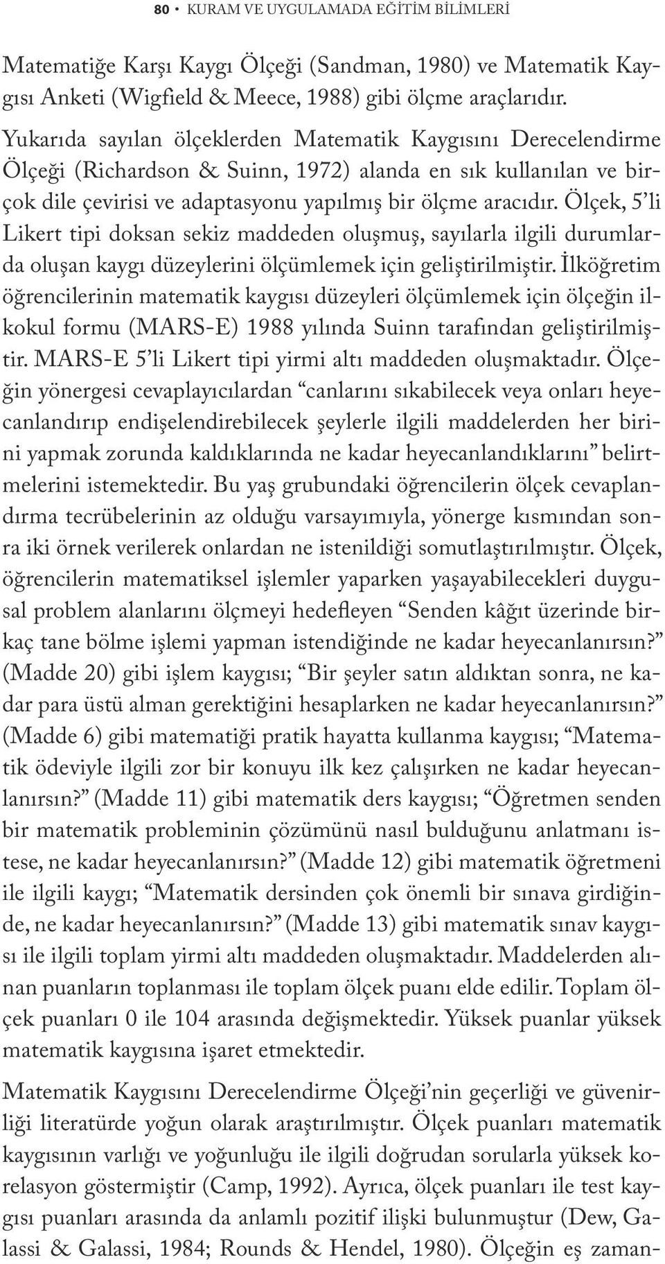 Ölçek, 5 li Likert tipi doksan sekiz maddeden oluşmuş, sayılarla ilgili durumlarda oluşan kaygı düzeylerini ölçümlemek için geliştirilmiştir.